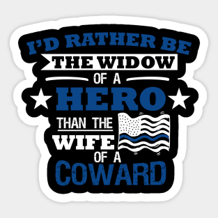 I'd Rather Be The Widow of A Hero Then The Wife of A Coward Sticker